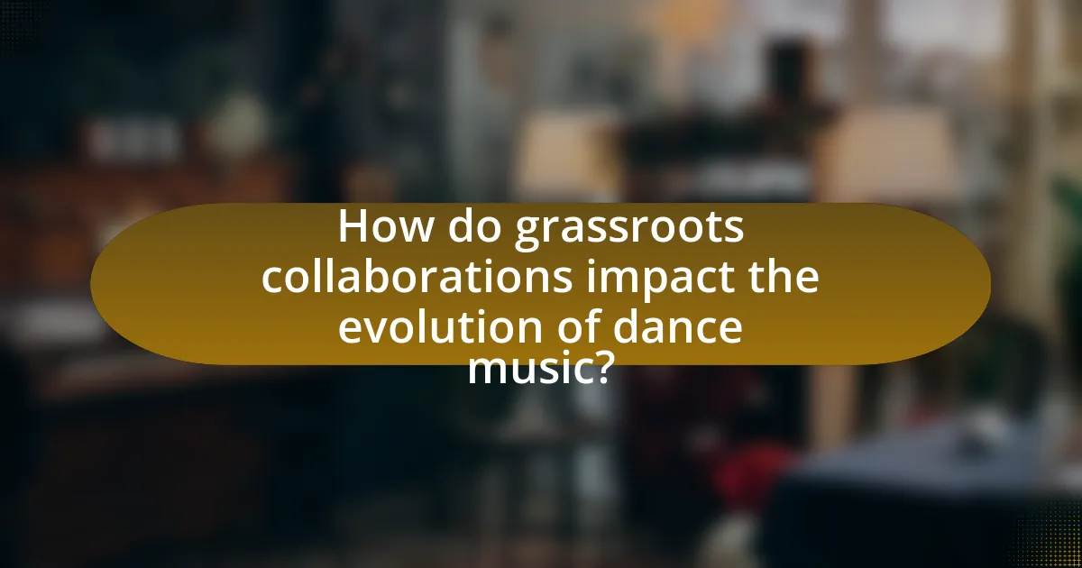 How do grassroots collaborations impact the evolution of dance music?