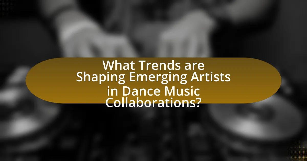 What Trends are Shaping Emerging Artists in Dance Music Collaborations?