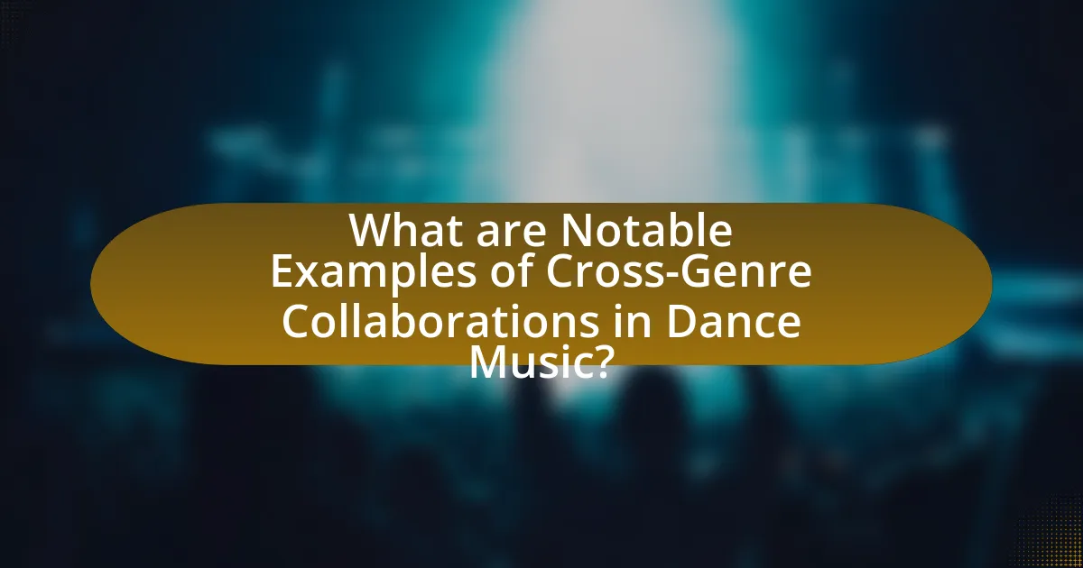 What are Notable Examples of Cross-Genre Collaborations in Dance Music?