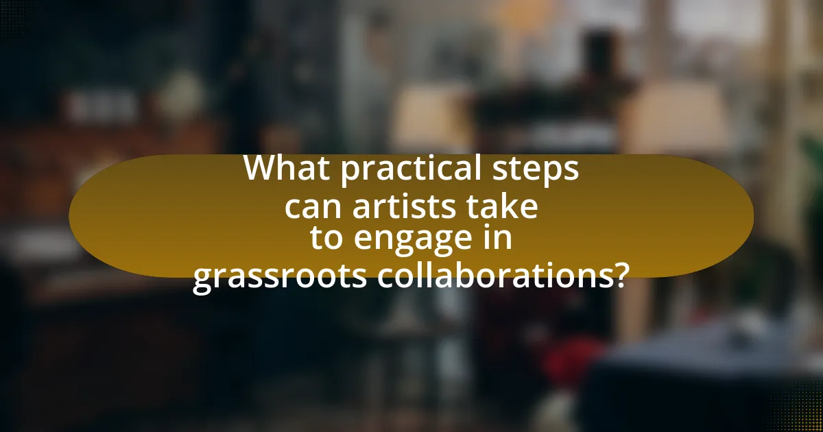 What practical steps can artists take to engage in grassroots collaborations?